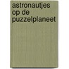 Astronautjes op de puzzelplaneet by Hartog Banda