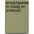 Encyclopedie in vraag en antwood