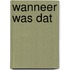Wanneer was dat