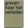 Graven naar het verleden by Unknown