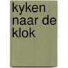 Kyken naar de klok door Onbekend