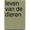 Leven van de dieren by Rowland Entwistle