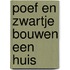 Poef en zwartje bouwen een huis