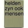 Helden zyn ook mensen door Baron