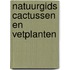 Natuurgids cactussen en vetplanten