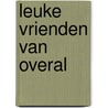 Leuke vrienden van overal by Scarry