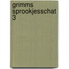 Grimms sprookjesschat 3 by Grimm