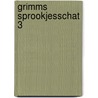Grimms sprookjesschat 3 door Grimm