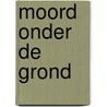 Moord onder de grond door Maxwell Grant