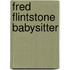Fred flintstone babysitter