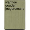 Ivanhoe gouden jeugdromans by Walter Scott