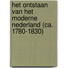 Het ontstaan van het moderne Nederland (ca. 1780-1830) by D. Verhoeven