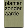 Planten zonder aarde by Schubert