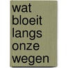 Wat bloeit langs onze wegen door Aichele