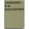 Cactussen e.a. succulenten door Bommelje