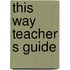 This way teacher s guide