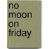 No moon on friday