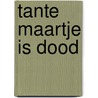 Tante maartje is dood door Marianne Verhaagen