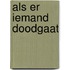 Als er iemand doodgaat