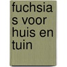 Fuchsia s voor huis en tuin by Fessler