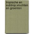 Tropische en subtrop.vruchten en groenten