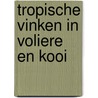 Tropische vinken in voliere en kooi door Vriends