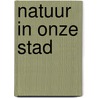 Natuur in onze stad door Aichele