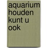 Aquarium houden kunt u ook by Frey