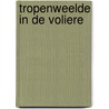 Tropenweelde in de voliere door Vriends