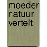 Moeder natuur vertelt door Ewald