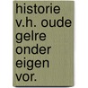 Historie v.h. oude gelre onder eigen vor. door Prop