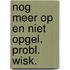 Nog meer op en niet opgel. probl. wisk.