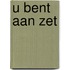 U bent aan zet