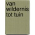 Van wildernis tot tuin