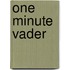 One minute vader