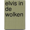 Elvis in de wolken door Ernst A. Ekker