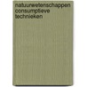 Natuurwetenschappen consumptieve technieken by Unknown