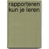 Rapporteren kun je leren