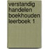Verstandig handelen boekhouden leerboek 1