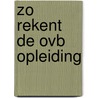 Zo rekent de ovb opleiding by Stoelhorst