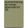 Examentraining op niveau wiskunde b/c '92 door Gaans