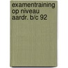 Examentraining op niveau aardr. b/c 92 door Klinken