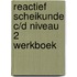 Reactief scheikunde c/d niveau 2 werkboek