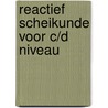 Reactief scheikunde voor c/d niveau door Onbekend