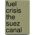 Fuel crisis the suez canal