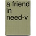 A friend in need-V