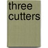 Three cutters
