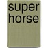 Super horse