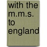 With the m.m.s. to england by Colyn