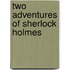 Two adventures of sherlock holmes
